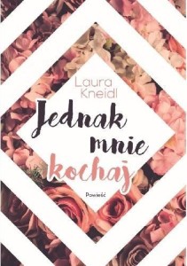 JEDNAK MNIE KOCHAJ, LAURA KNEIDL