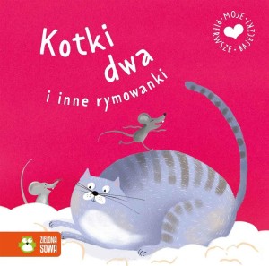 MOJE PIERWSZE BAJECZKI. KOTKI DWA I INNE RYMOWANKI
