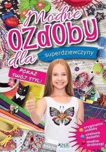 MODNE OZDOBY DLA SUPERDZIEWCZYNY. POKAŻ SWÓJ STYL