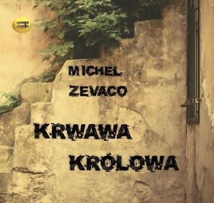 KRWAWA KRÓLOWA AUDIOBOOK, MICHEL ZEVACO