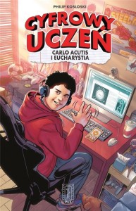 CYFROWY UCZEŃ. CARLO ACUTIS I EUCHARYSTIA