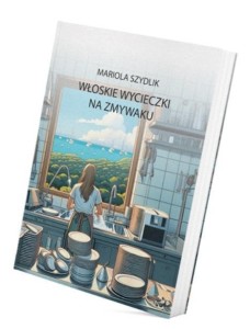 WŁOSKIE WYCIECZKI. NA ZMYWAKU, MARIOLA SZYDLIK