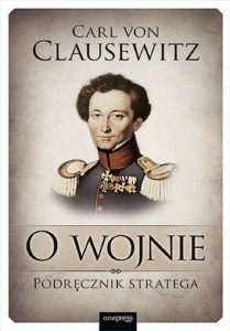 O WOJNIE. PODRĘCZNIK STRATEGA, CARL VON CLAUSEWITZ