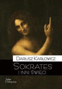 SOKRATES I INNI ŚWIĘCI, DARIUSZ KARŁOWICZ