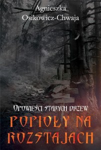 OPOWIEŚCI STARYCH DRZEW T.3 POPIOŁY NA ROZSTAJACH