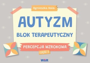 AUTYZM BLOK TERAPEUTYCZNY PERCEPCJA WZROKOWA CZ.3