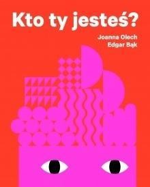 KTO TY JESTEŚ?, JOANNA OLECH, EDGAR BĄK