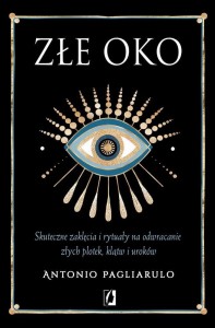 ZŁE OKO. SKUTECZNE ZAKLĘCIA I RYTUAŁY..