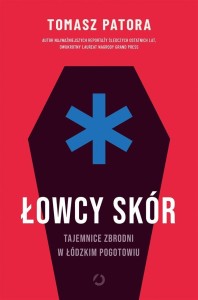 ŁOWCY SKÓR. TAJEMNICE ZBRODNI W ŁÓDZKIM POGOTOWIU