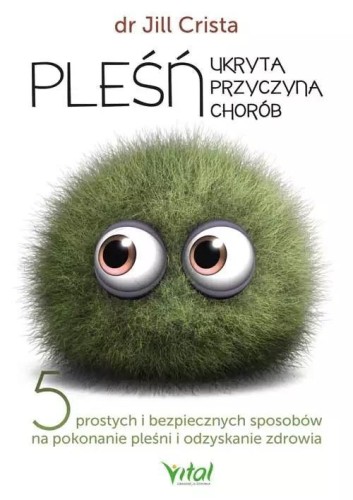 Pleśń - ukryta przyczyna chorób, Jill Crista