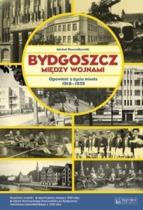 BYDGOSZCZ MIĘDZY WOJNAMI. OPOWIEŚĆ...
