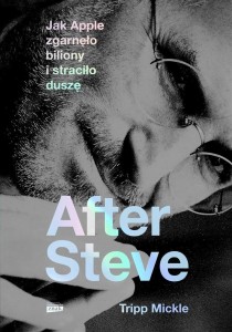 AFTER STEVE. JAK APPLE ZGARNĘŁO BILIONY..