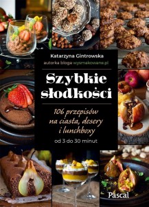 SZYBKIE SŁODKOŚCI. 106 PRZEPISÓW NA CIASTA..