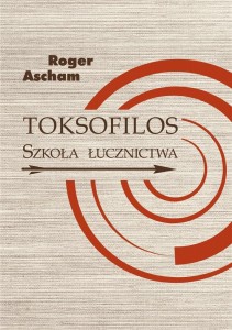 TOKSOFILOS. SZKOŁA ŁUCZNICTWA W DWÓCH KSIĘGACH