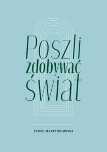 POSZLI ZDOBYWAĆ ŚWIAT, JERZY MARCINKOWSKI
