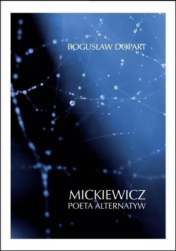 Mickiewicz. Poeta alternatyw, Bogusław Dopart