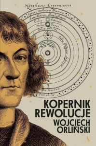 KOPERNIK. REWOLUCJE, WOJCIECH ORLIŃSKI