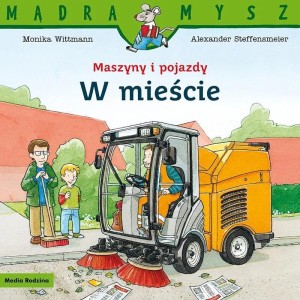 MĄDRA MYSZ - MASZYNY I POJAZDY. W MIEŚCIE