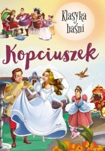KLASYKA BAŚNI. KOPCIUSZEK, PRACA ZBIOROWA