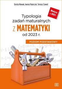 TYPOLOGIA ZADAŃ MATURALNYCH Z MATEMATYKI OD 2023 R