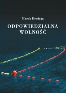 ODPOWIEDZIALNA WOLNOŚĆ, MAREK DRWIĘGA
