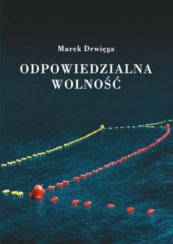 Odpowiedzialna wolność, Marek Drwięga