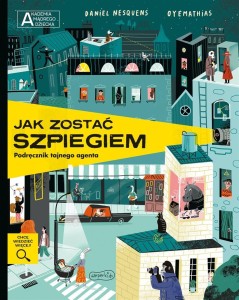 JAK ZOSTAĆ SZPIEGIEM. PODRĘCZNIK TAJNEGO AGENTA