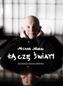 MICHAŁ MILKA. ŁĄCZĘ ŚWIATY, DOROTA BIELSKA