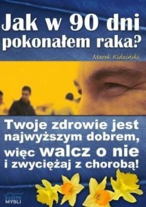 JAK W 90 DNI POKONAŁEM RAKA, MAREK KIDZIŃSKI