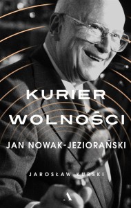 KURIER WOLNOŚCI. JAN NOWAK-JEZIORAŃSKI