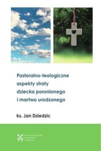PASTORALONO-TEOLOGICZNE ASPEKTY STRATY DZIECKA...