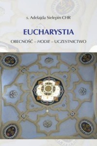 EUCHARYSTIA. OBECNOŚĆ - HODIE - UCZESTNICTWO