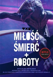 MIŁOŚĆ, ŚMIERĆ I ROBOTY. OFICJALNA ANTOLOGIA
