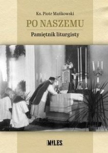 PO NASZEMU. PAMIĘTNIK LITURGISTY, MAŃKOWSKI PIOTR