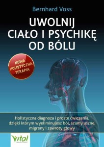 UWOLNIJ CIAŁO I PSYCHIKĘ OD BÓLU, BERNHARD VOSS