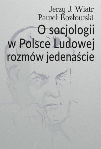 O SOCJOLOGII W POLSCE LUDOWEJ ROZMÓW JEDENAŚCIE