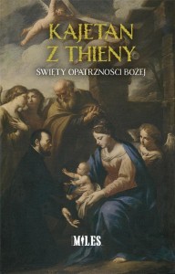 KAJETAN Z THIENY. ŚWIĘTY OPATRZNOŚCI BOŻEJ