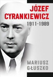 JÓZEF CYRANKIEWICZ 1911-1989, MARIUSZ GŁUSZKO