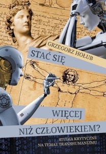 STAĆ SIĘ WIĘCEJ NIŻ CZŁOWIEKIEM, GRZEGORZ HOŁUB