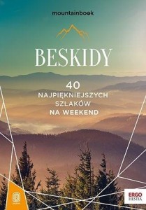 BESKIDY. 40 NAJPIĘKNIEJSZYCH SZLAKÓW NA WEEKEND