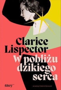 W POBLIŻU DZIKIEGO SERCA, CLARICE LISPECTOR