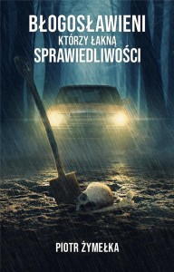BŁOGOSŁAWIENI, KTÓRZY ŁAKNĄ SPRAWIEDLIWOŚCI