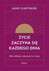 ŻYCIE ZACZYNA SIĘ KAŻDEGO DNIA, ANNE IGARTIBURU
