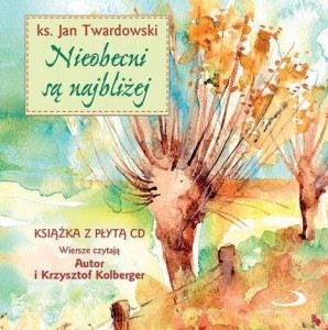 NIEOBECNI SĄ NAJBLIŻEJ + CD, KS. JAN TWARDOWSKI