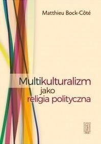 MULTIKULTURALIZM JAKO RELIGIA POLITYCZNA