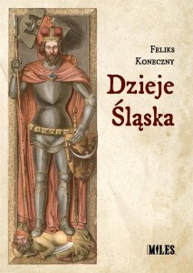 DZIEJE ŚLĄSKA, FELIKS KONECZNY