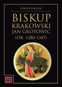 BISKUP KRAKOWSKI JAN GROTOWIC (OK.1280-1347)