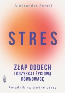 STRES. ZŁAP ODDECH I ODZYSKAJ ŻYCIOWĄ RÓWNOWAGĘ
