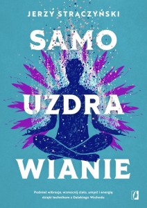 SAMOUZDRAWIANIE. PODNIEŚ WIBRACJE, WZMOCNIJ CIAŁO