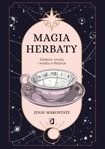 MAGIA HERBATY. ZAKLĘCIA, RYTUAŁY I WRÓŻBY W FILIŻA